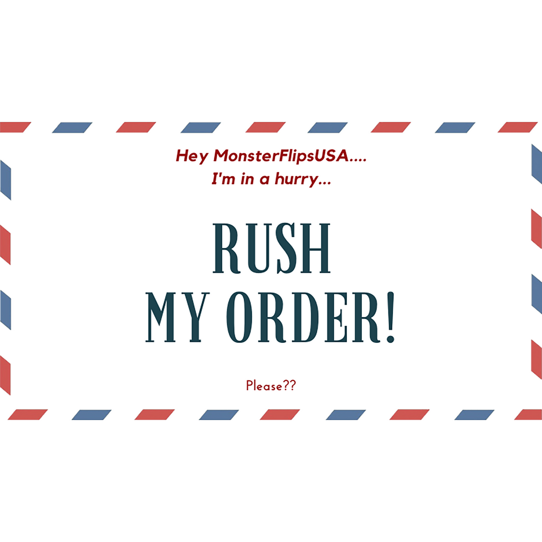 Rush My Order (OPTIONS: Priority or 2 day EXPRESS) Shipping and Handling MonsterFlipsUSA